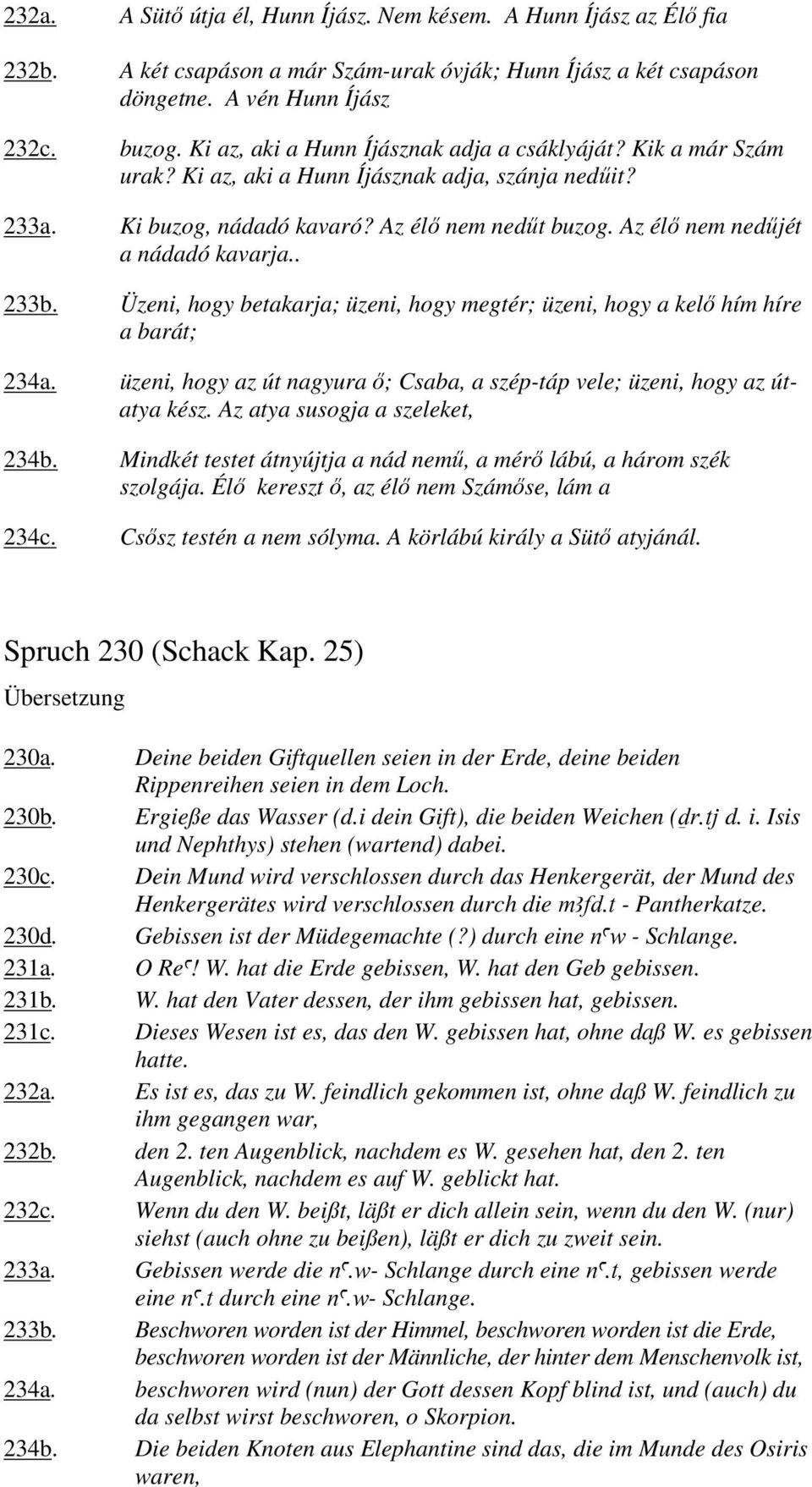 Az élı nem nedőjét a nádadó kavarja.. 233b. Üzeni, hogy betakarja; üzeni, hogy megtér; üzeni, hogy a kelı hím híre a barát; 234a.