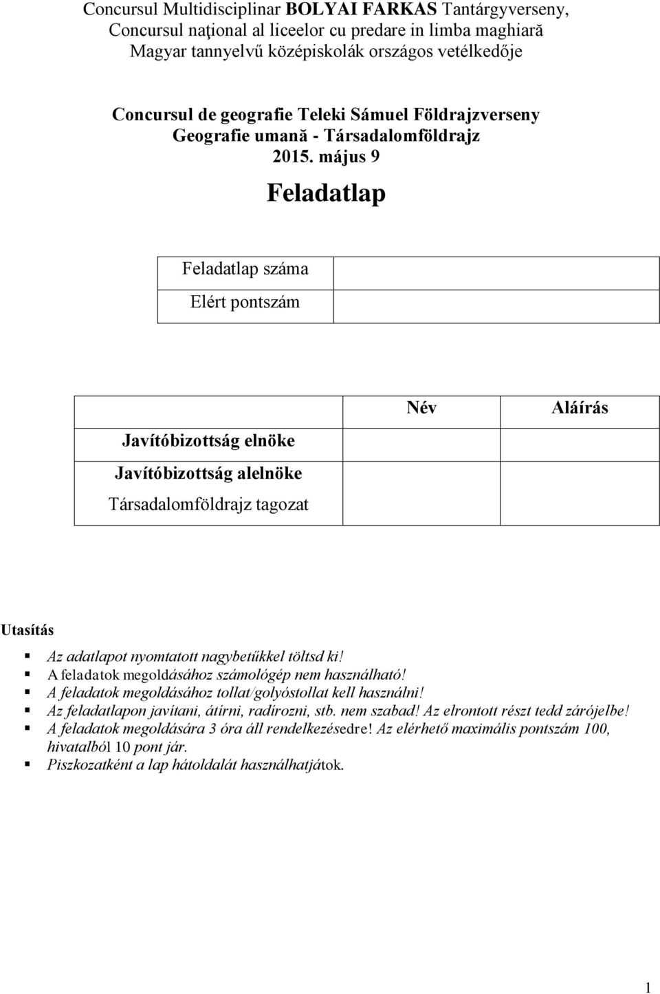 május 9 Feladatlap Feladatlap száma Elért pontszám Javítóbizottság elnöke Javítóbizottság alelnöke Társadalomföldrajz tagozat Név Aláírás Utasítás Az adatlapot nyomtatott nagybetűkkel töltsd ki!