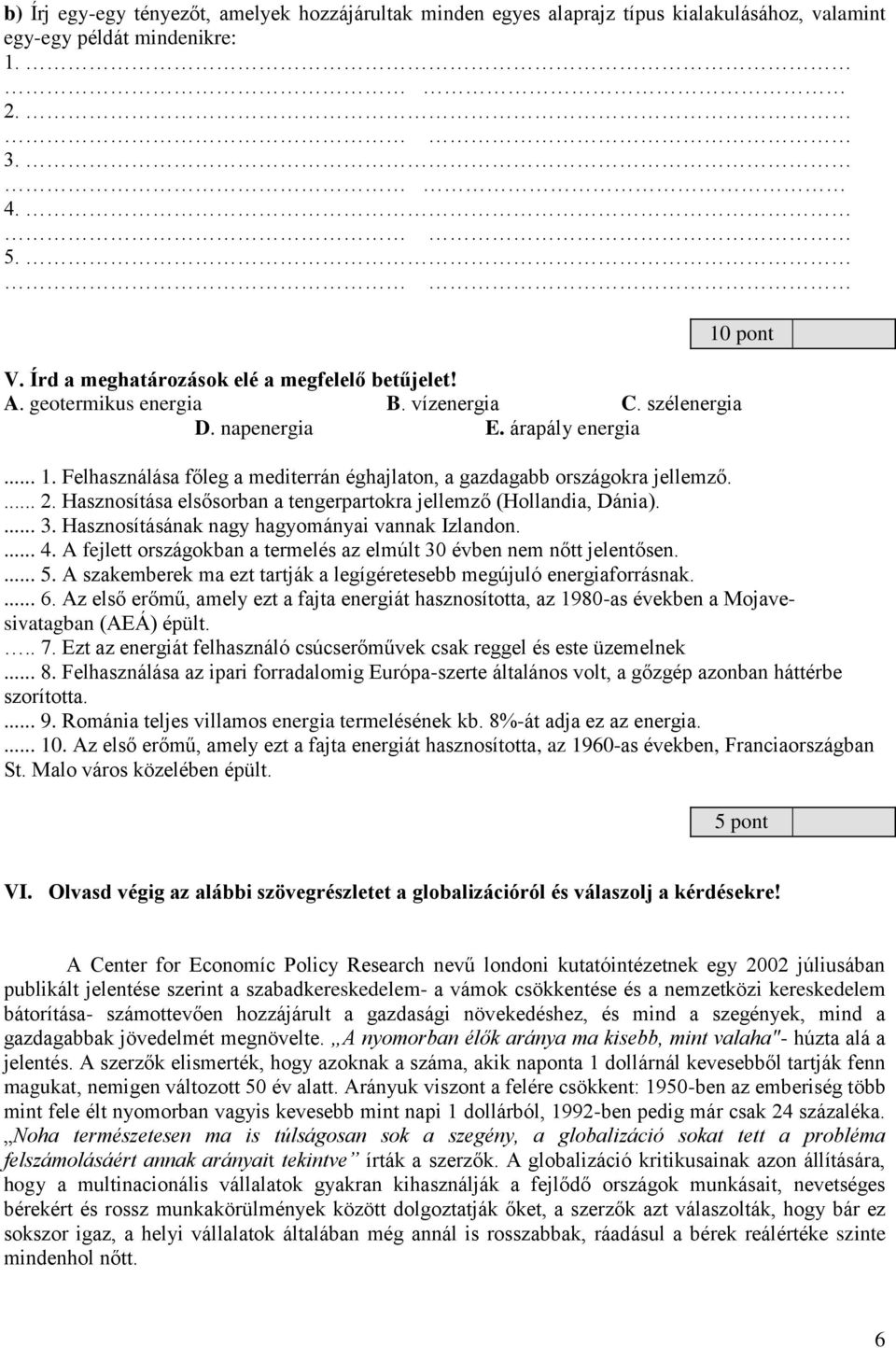 Hasznosítása elsősorban a tengerpartokra jellemző (Hollandia, Dánia).... 3. Hasznosításának nagy hagyományai vannak Izlandon.... 4.