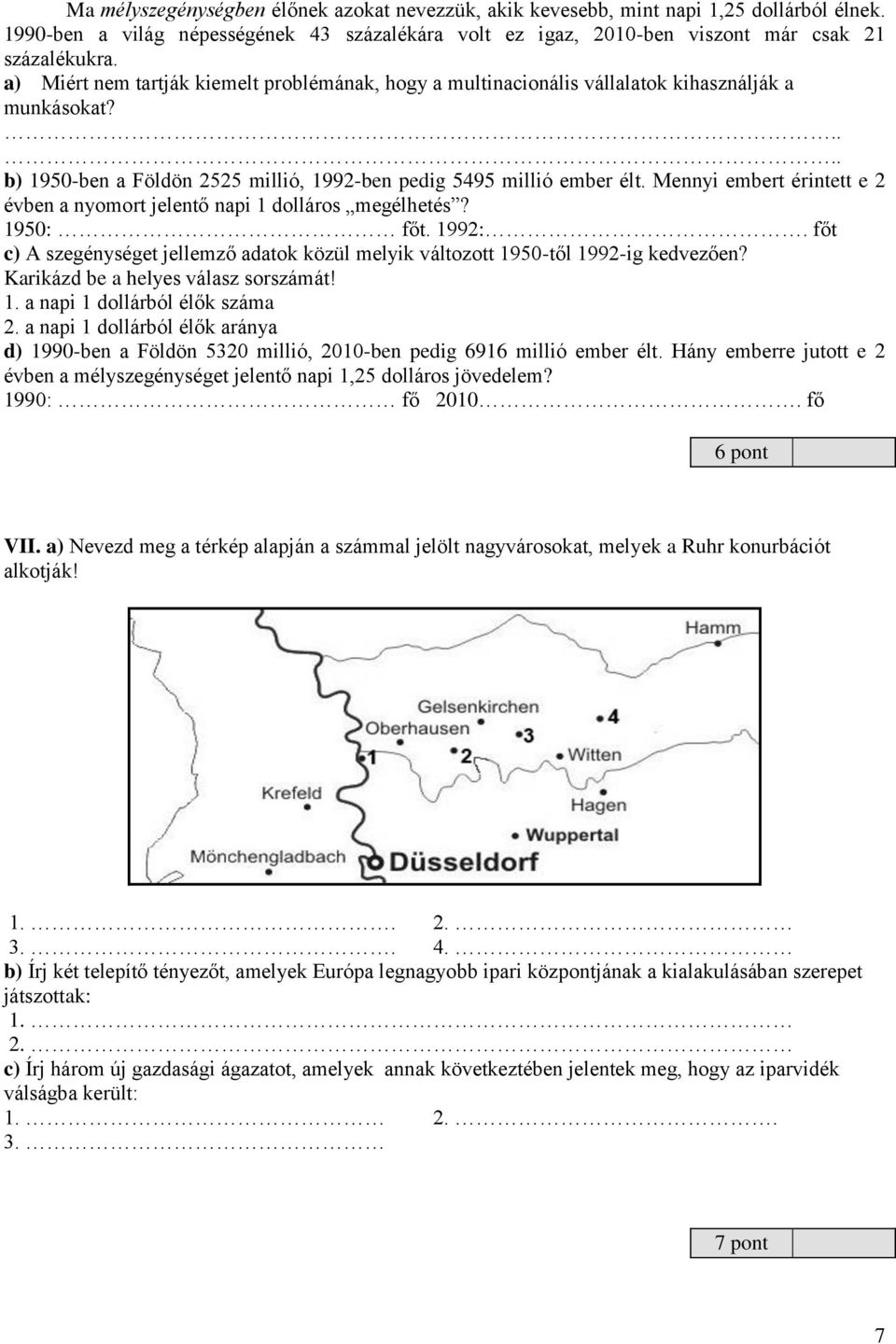 Mennyi embert érintett e 2 évben a nyomort jelentő napi 1 dolláros megélhetés? 1950: főt. 1992:. főt c) A szegénységet jellemző adatok közül melyik változott 1950-től 1992-ig kedvezően?