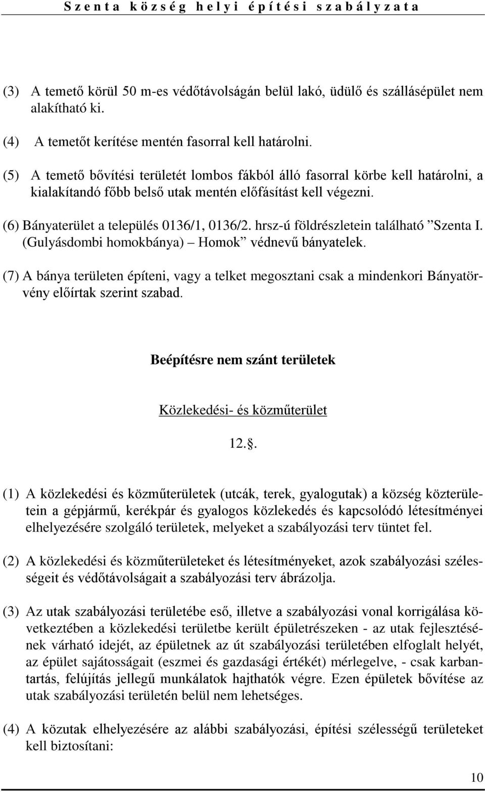 hrsz-ú földrészletein található Szenta I. (Gulyásdombi homokbánya) Homok védnevű bányatelek.