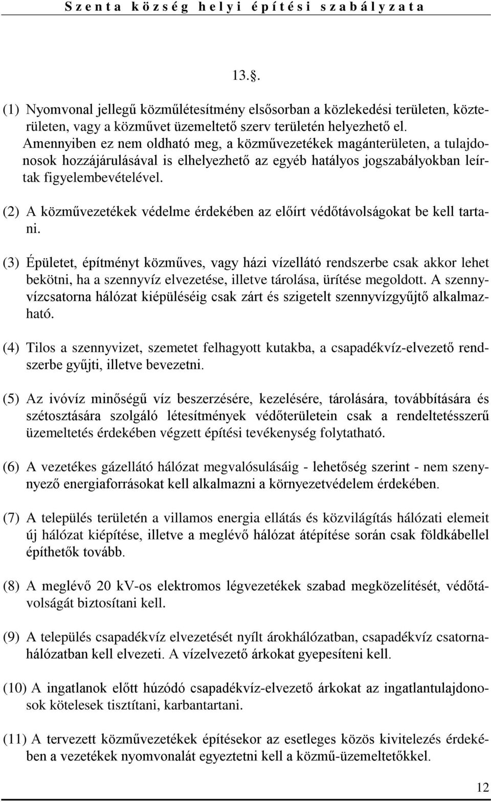 (2) A közművezetékek védelme érdekében az előírt védőtávolságokat be kell tartani.