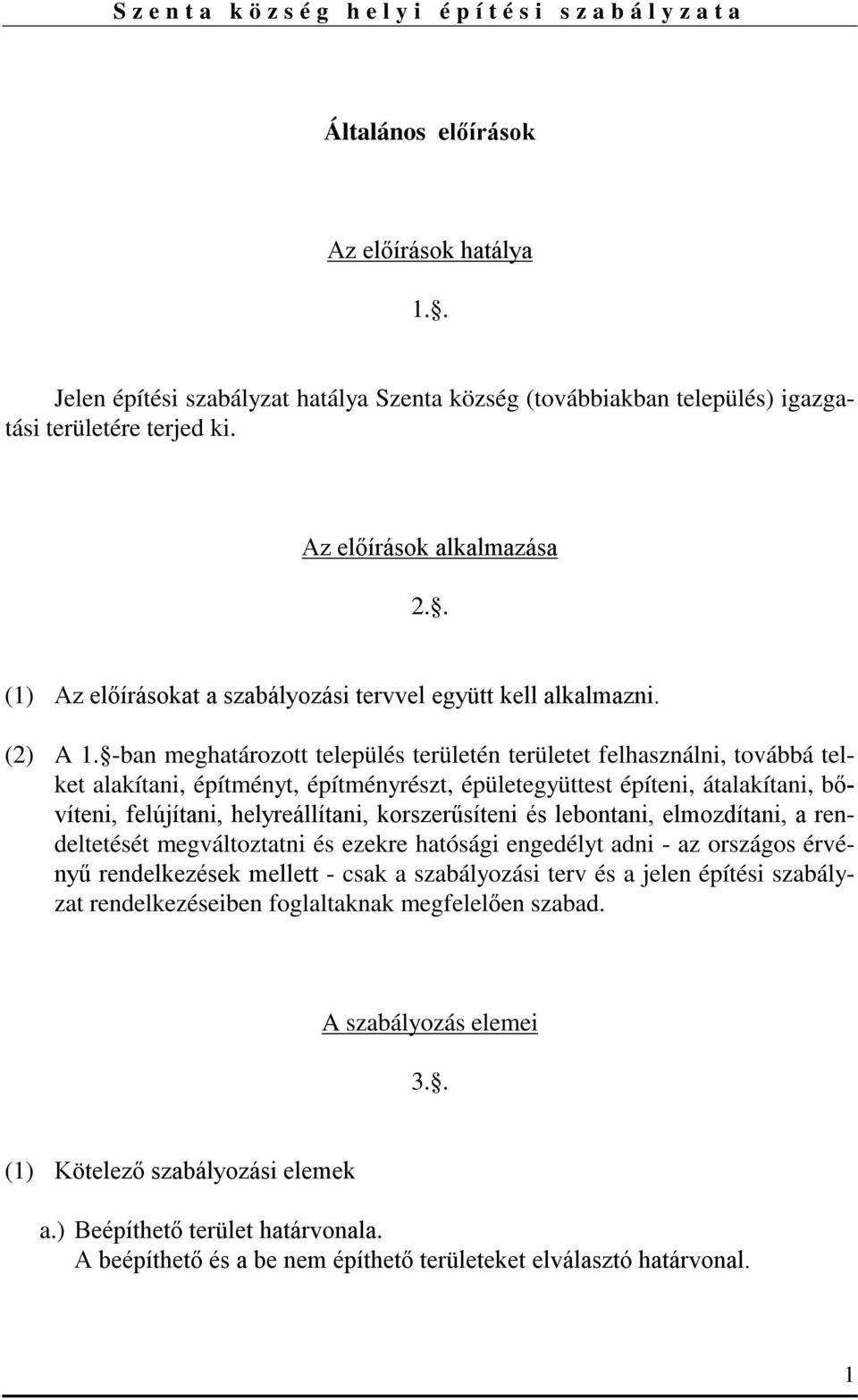 -ban meghatározott település területén területet felhasználni, továbbá telket alakítani, építményt, építményrészt, épületegyüttest építeni, átalakítani, bővíteni, felújítani, helyreállítani,