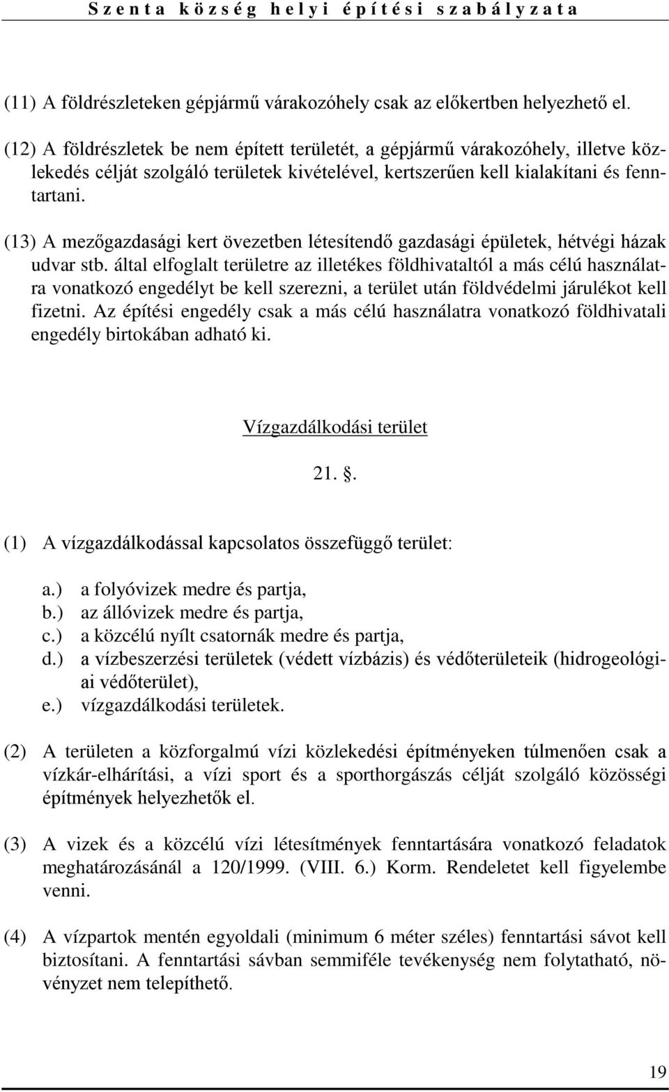 (13) A mezőgazdasági kert övezetben létesítendő gazdasági épületek, hétvégi házak udvar stb.