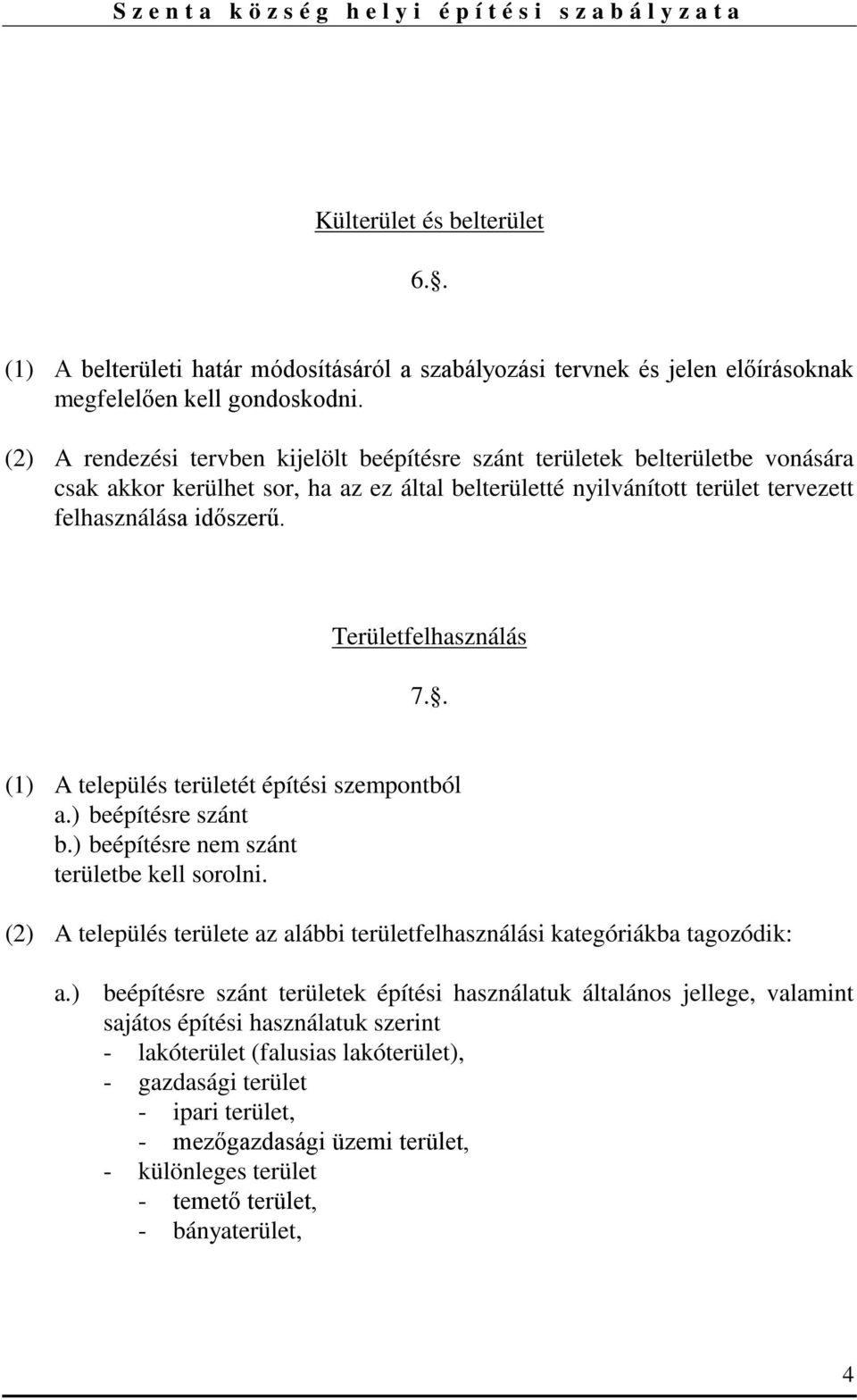 Területfelhasználás 7.. (1) A település területét építési szempontból a.) beépítésre szánt b.) beépítésre nem szánt területbe kell sorolni.
