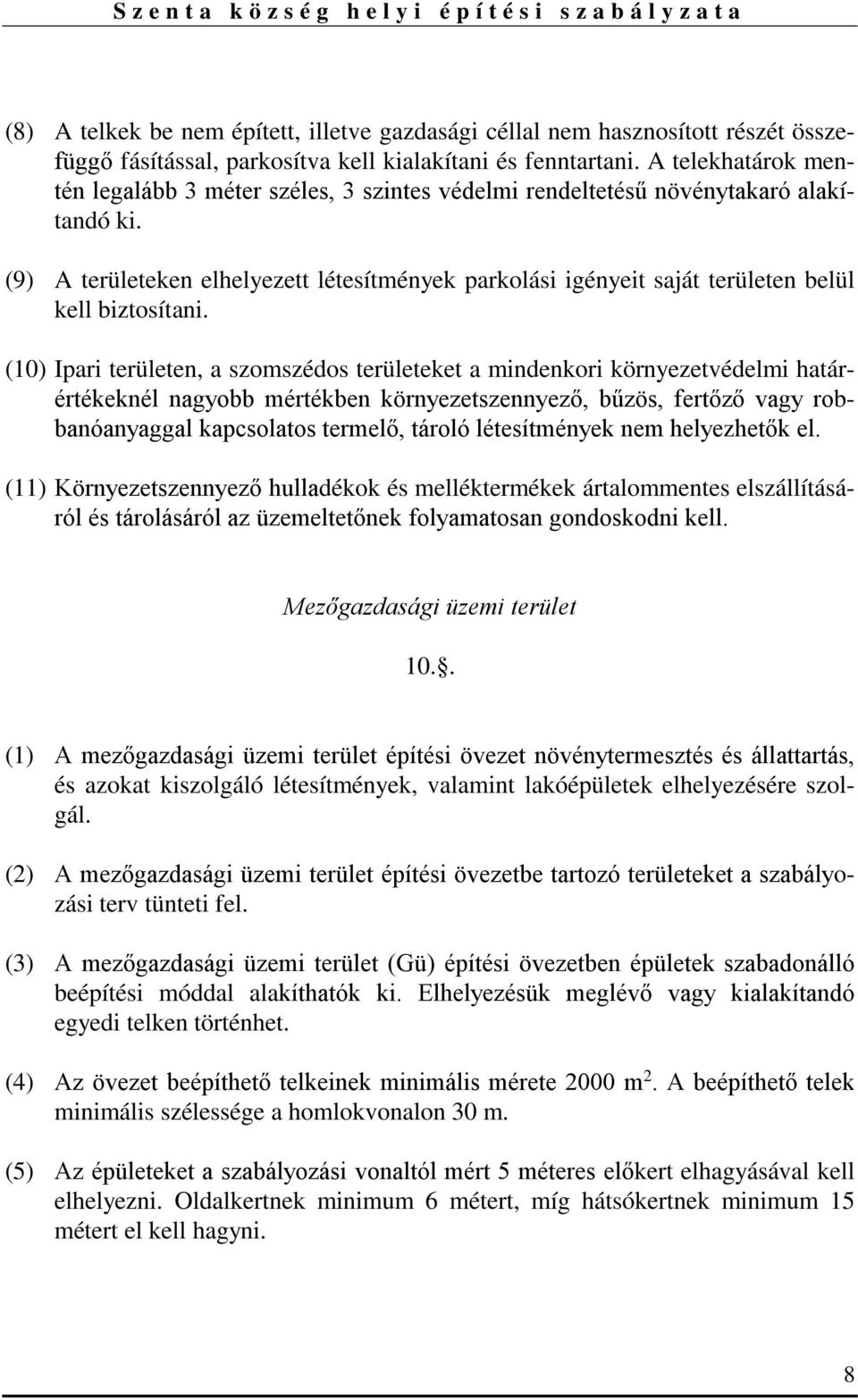 (9) A területeken elhelyezett létesítmények parkolási igényeit saját területen belül kell biztosítani.