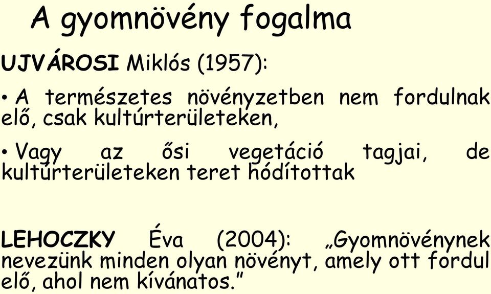 de kultúrterületeken teret hódítottak LEHOCZKY Éva (2004): Gyomnövénynek