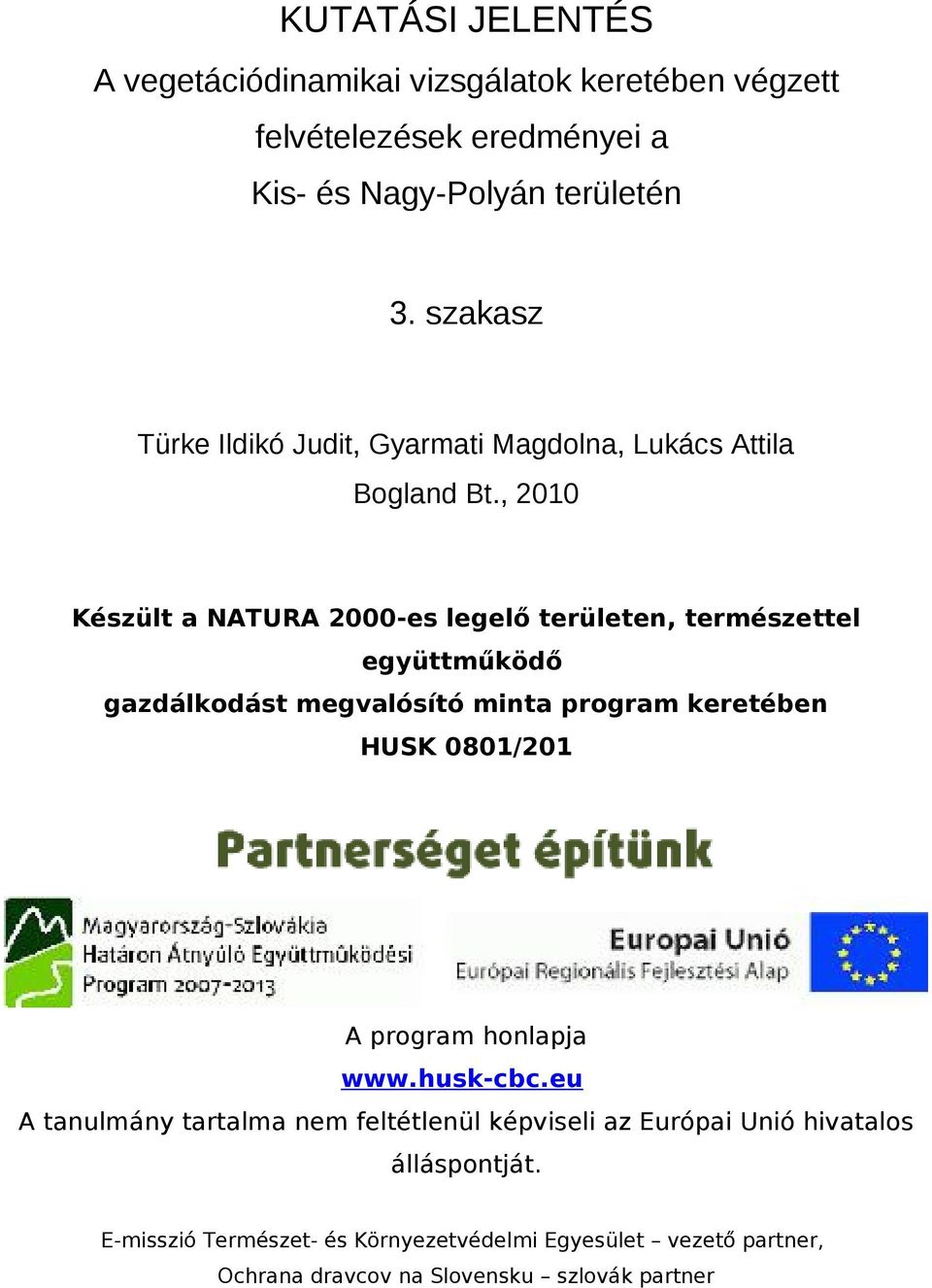 , 21 Készült a NATURA 2-es legelő területen, természettel együttműködő gazdálkodást megvalósító minta program keretében HUSK 81/21 A program