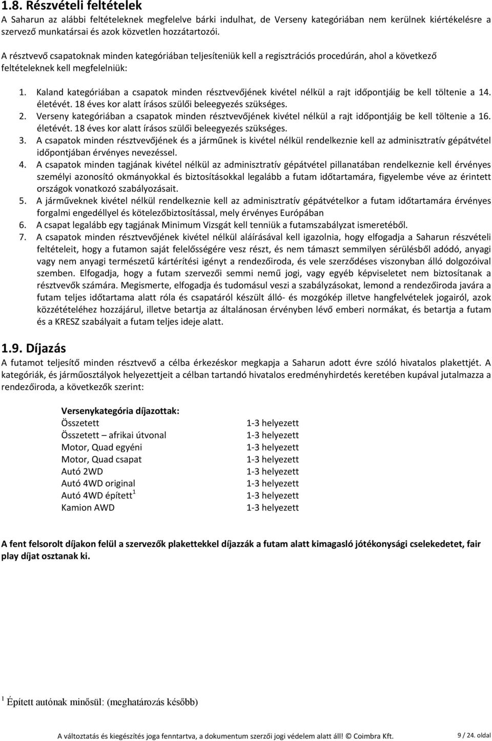 Kaland kategóriában a csapatok minden résztvevőjének kivétel nélkül a rajt időpontjáig be kell töltenie a 14. életévét. 18 éves kor alatt írásos szülői beleegyezés szükséges. 2.