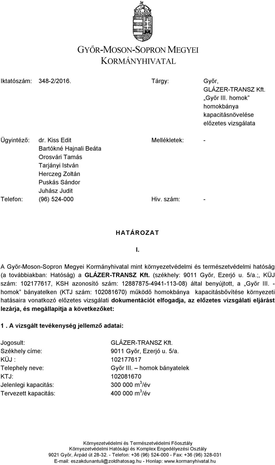 A Győr-Moson-Sopron Megyei Kormányhivatal mint környezetvédelmi és természetvédelmi hatóság (a továbbiakban: Hatóság) a GLÁZER-TRANSZ Kft. (székhely: 9011 Győr, Ezerjó u. 5/a.