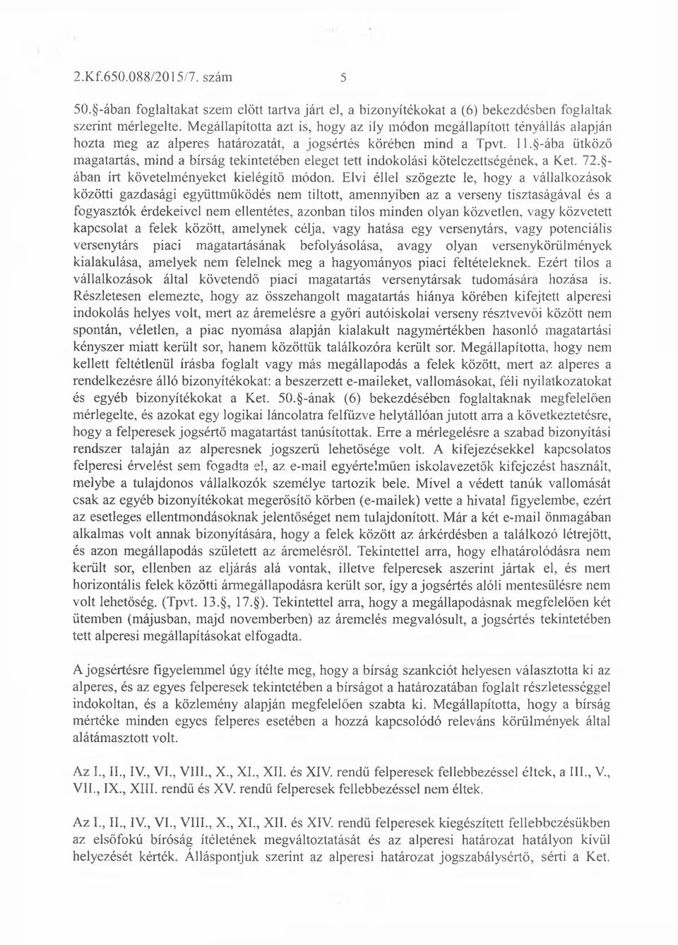 -ába ütköző magatartás, mind a bírság tekintetében eleget tett indokolási kötelezettségének, a Két. 72. - ában írt követelményeket kielégítő módon.