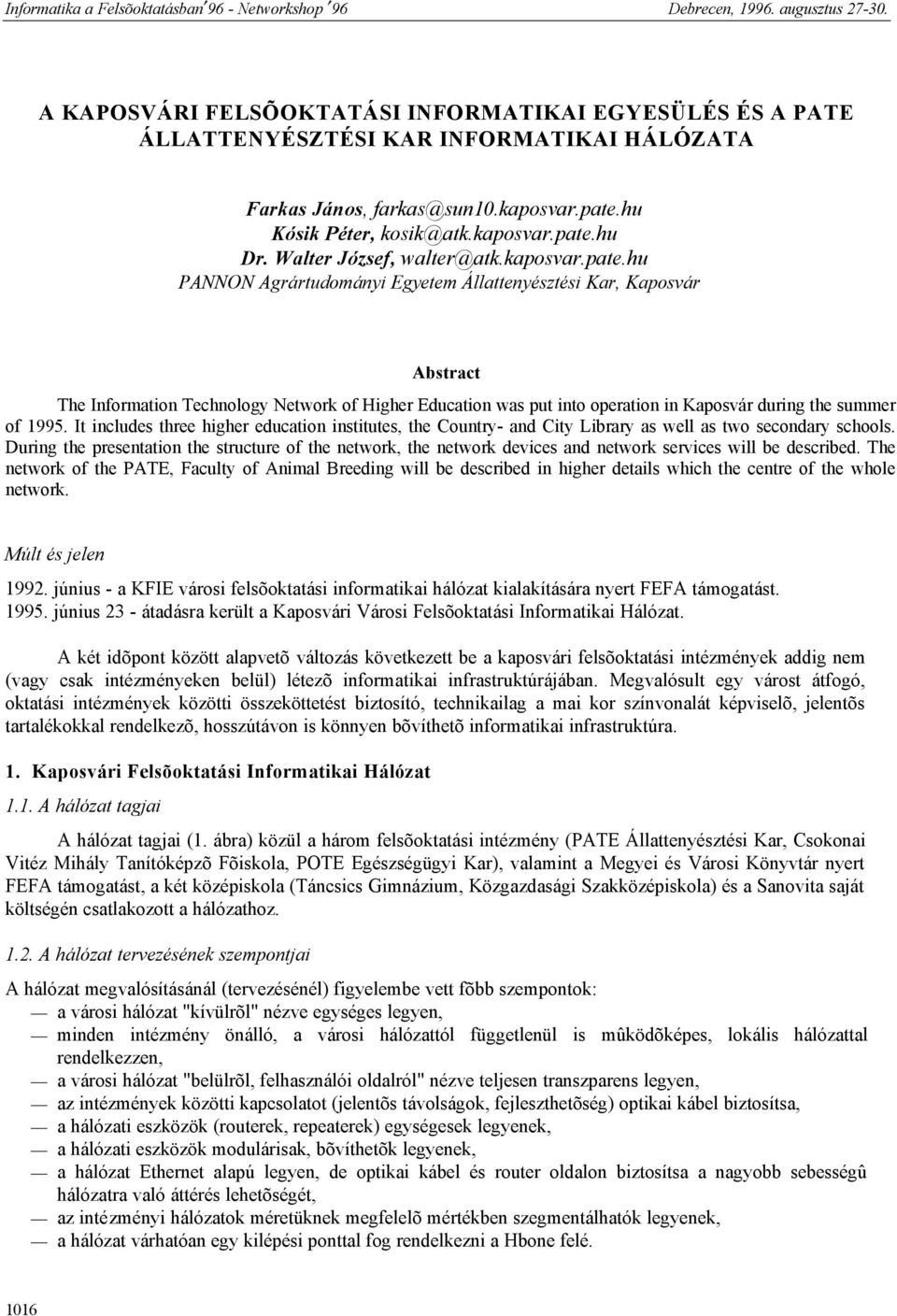 hu PANNON Agrártudományi Egyetem Állattenyésztési Kar, Kaposvár Abstract The Information Technology Network of Higher Education was put into operation in Kaposvár during the summer of 1995.