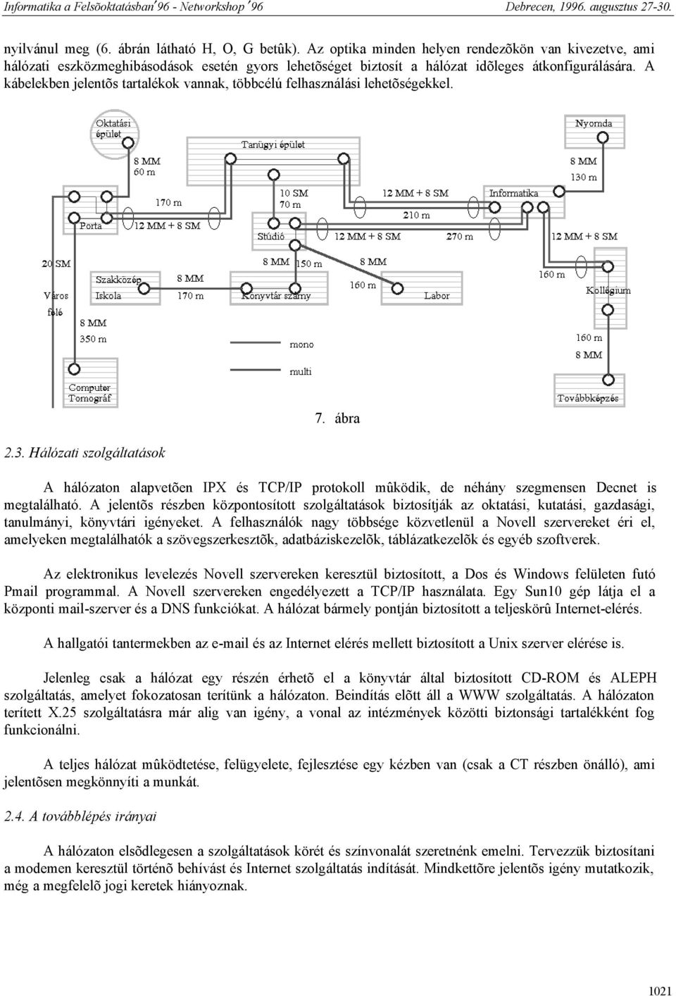 A kábelekben jelentõs tartalékok vannak, többcélú felhasználási lehetõségekkel. 2.3. Hálózati szolgáltatások 7.