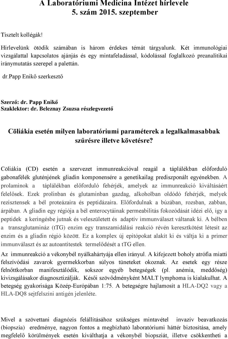 Papp Enikő Szaklektor: dr. Beleznay Zsuzsa részlegvezető Cöliákia esetén milyen laboratóriumi paraméterek a legalkalmasabbak szűrésre illetve követésre?