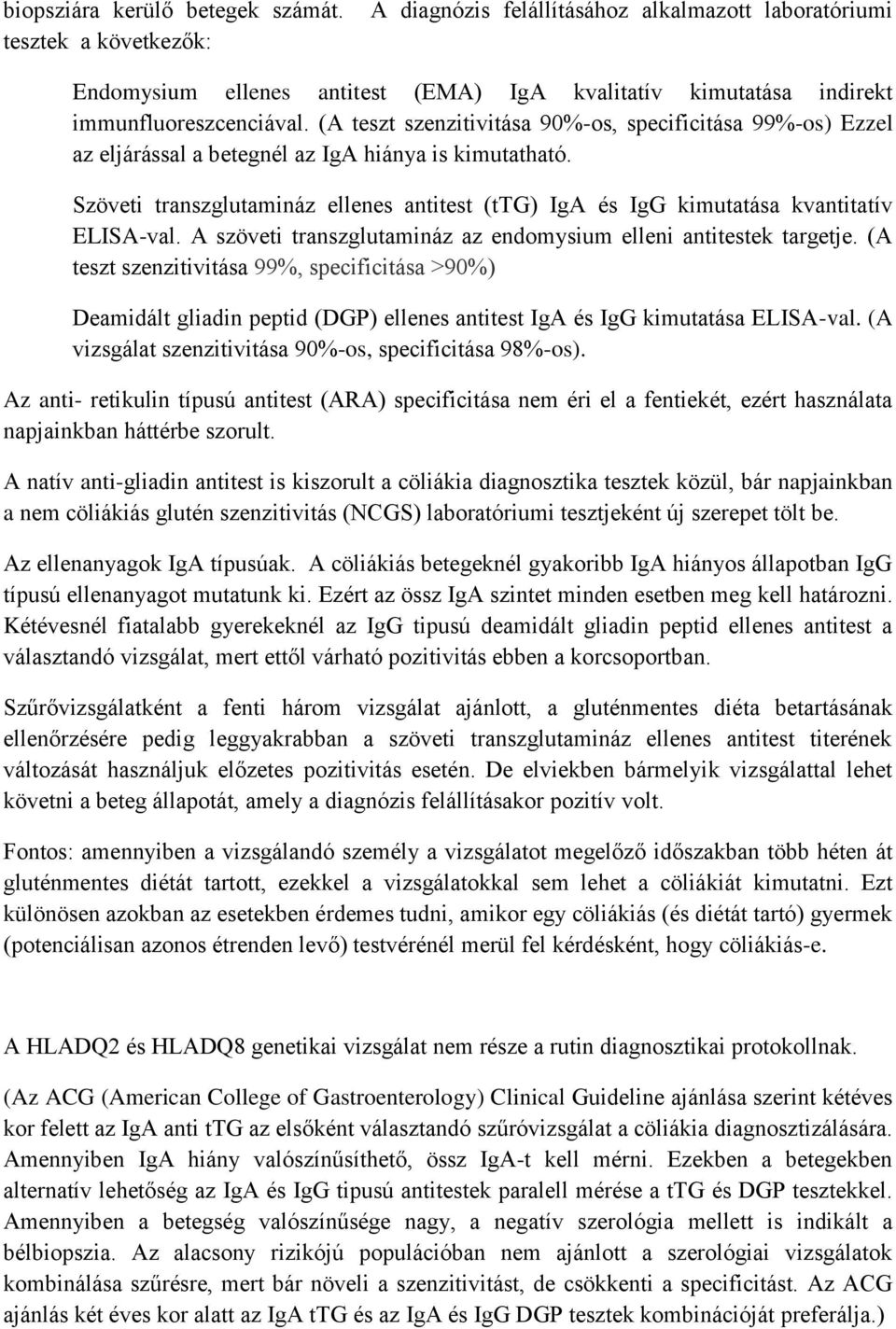 (A teszt szenzitivitása 90%-os, specificitása 99%-os) Ezzel az eljárással a betegnél az IgA hiánya is kimutatható.