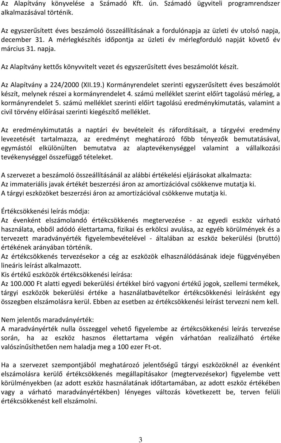 Az Alapítvány a 224/2000 (XII.19.) Kormányrendelet szerinti egyszerűsített éves beszámolót készít, melynek részei a kormányrendelet 4.