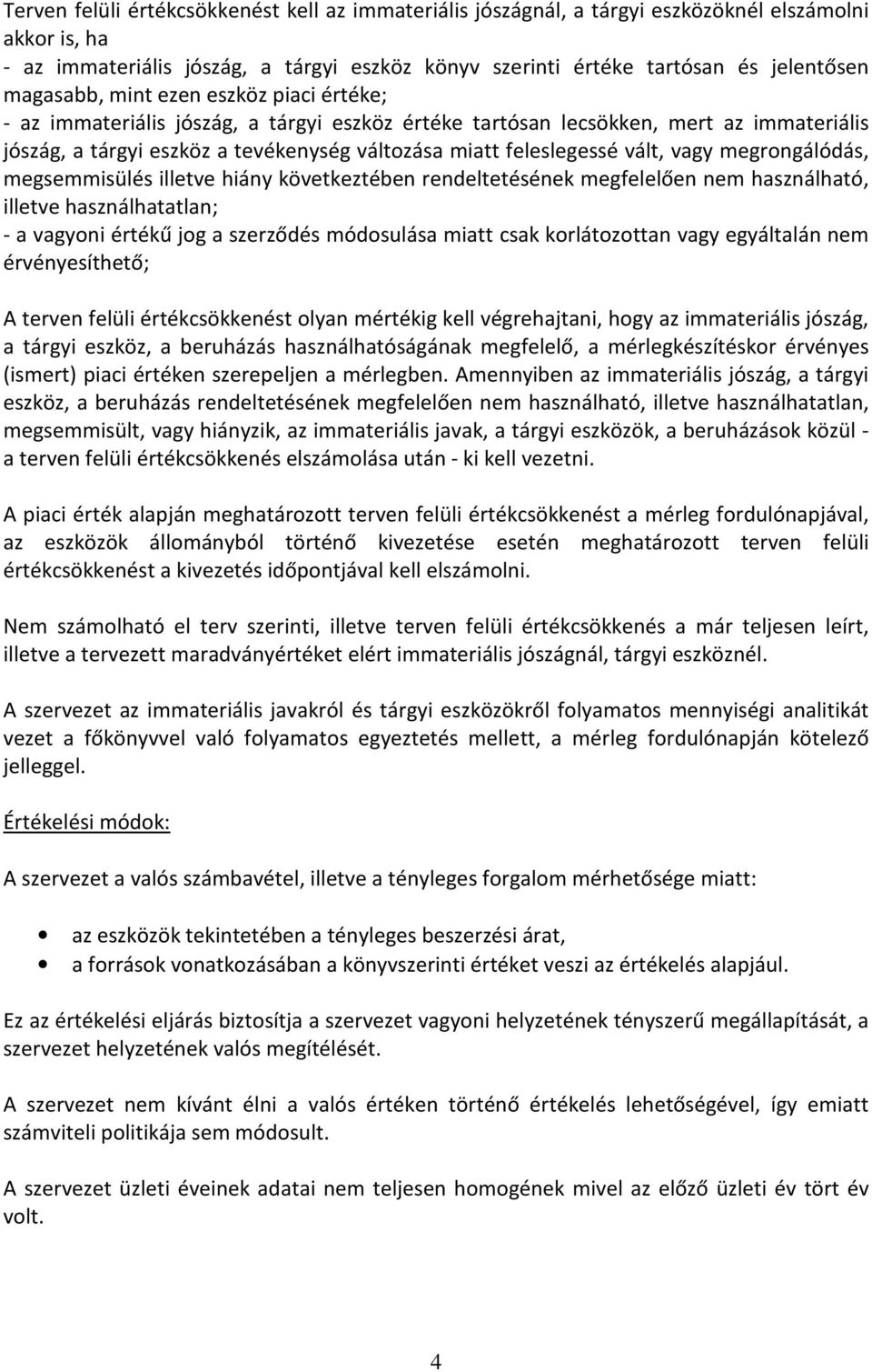 vált, vagy megrongálódás, megsemmisülés illetve hiány következtében rendeltetésének megfelelően nem használható, illetve használhatatlan; - a vagyoni értékű jog a szerződés módosulása miatt csak