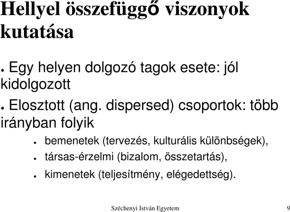 dispersed) csoportok: több irányban folyik bemenetek (tervezés,