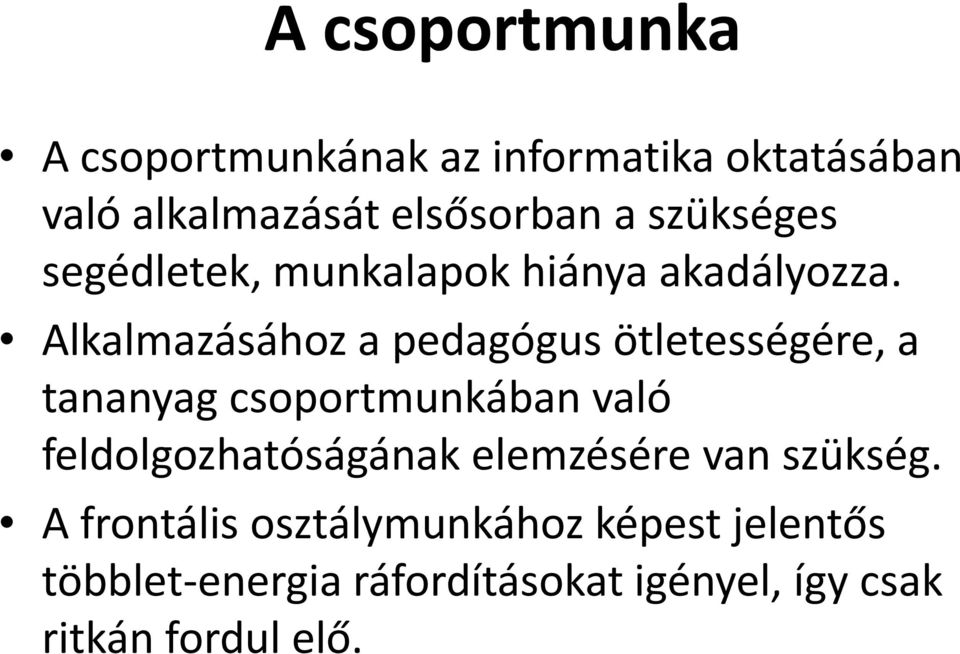 Alkalmazásához a pedagógus ötletességére, a tananyag csoportmunkában való