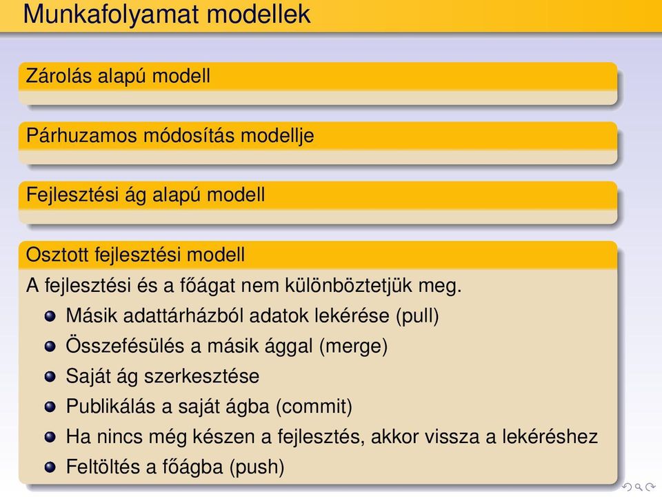 Másik adattárházból adatok lekérése (pull) Összefésülés a másik ággal (merge) Saját ág szerkesztése