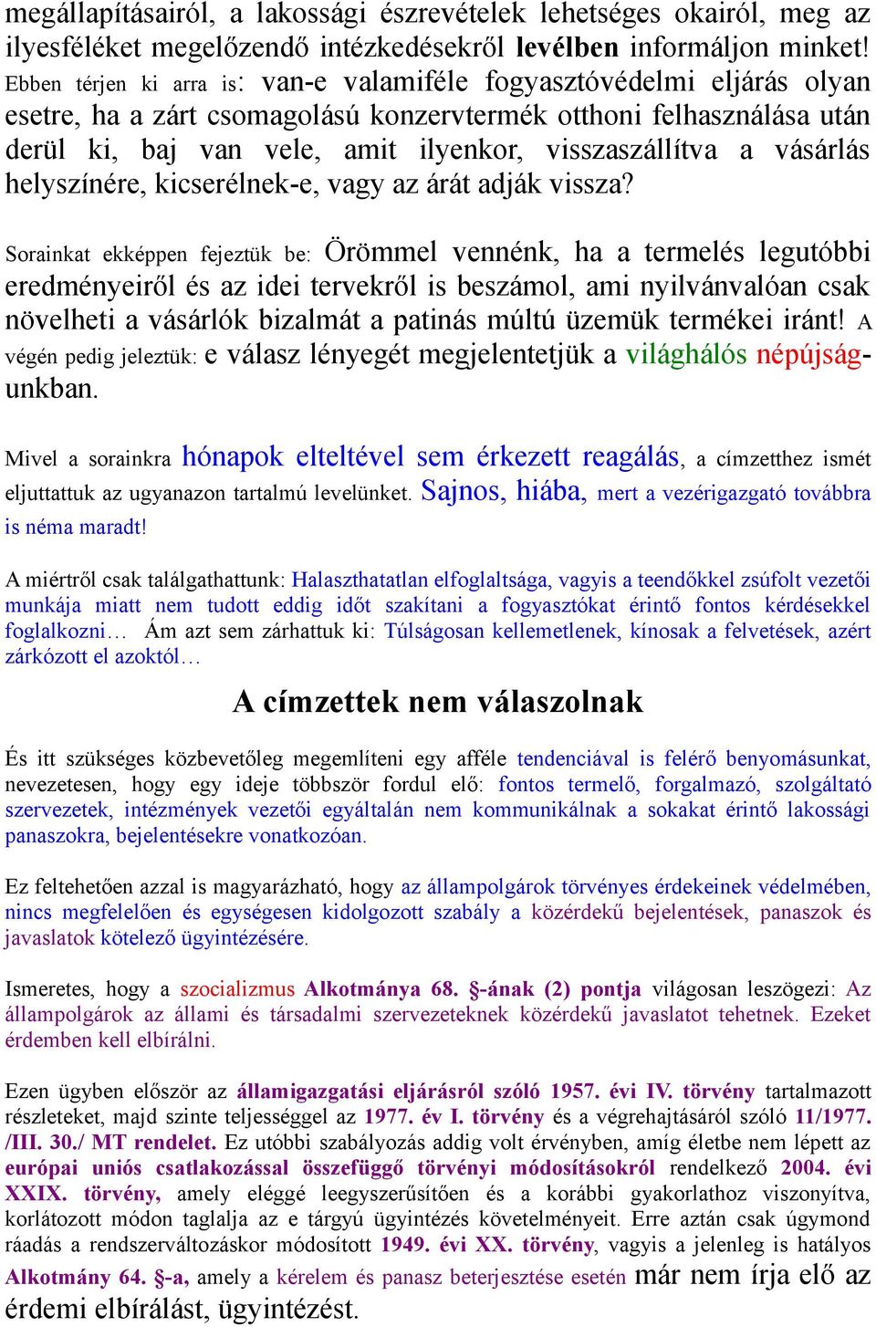 a vásárlás helyszínére, kicserélnek-e, vagy az árát adják vissza?