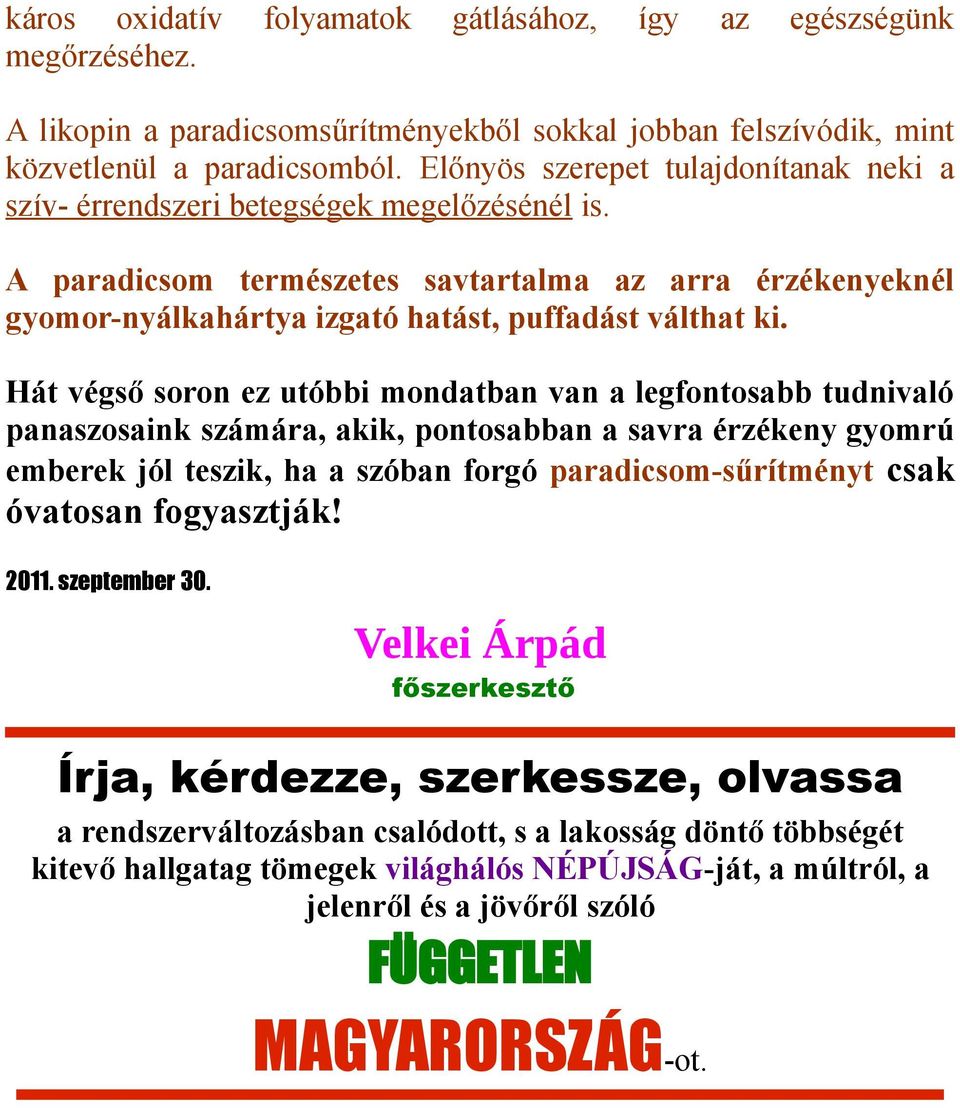 A paradicsom természetes savtartalma az arra érzékenyeknél gyomor-nyálkahártya izgató hatást, puffadást válthat ki.