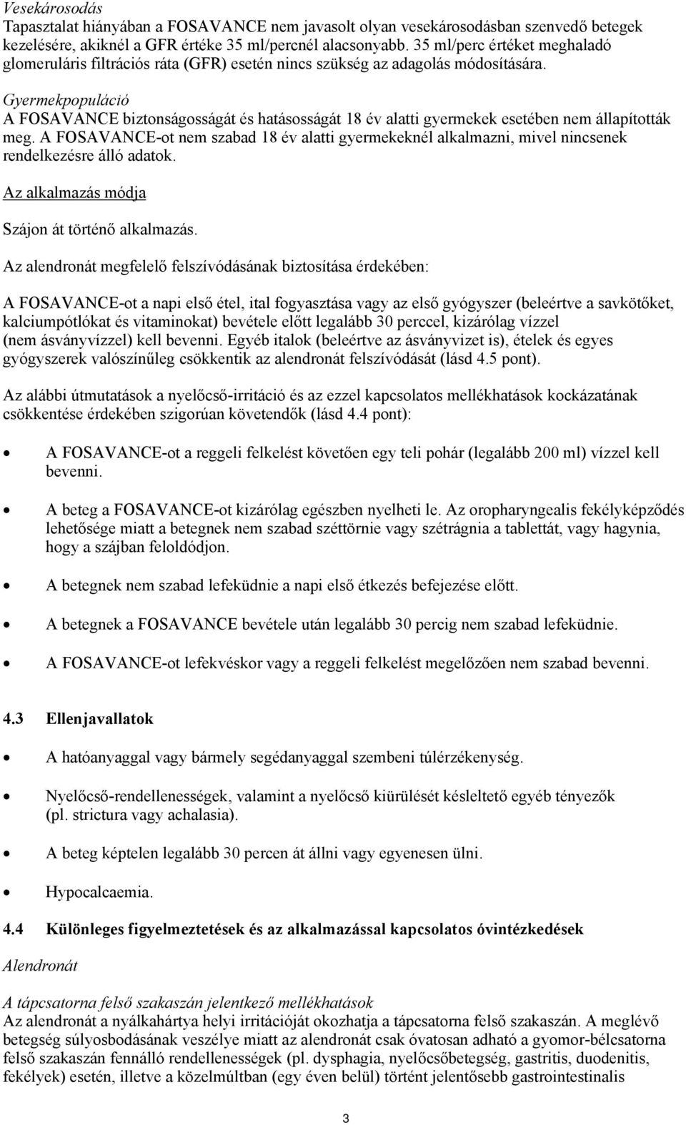 Gyermekpopuláció A FOSAVANCE biztonságosságát és hatásosságát 18 év alatti gyermekek esetében nem állapították meg.