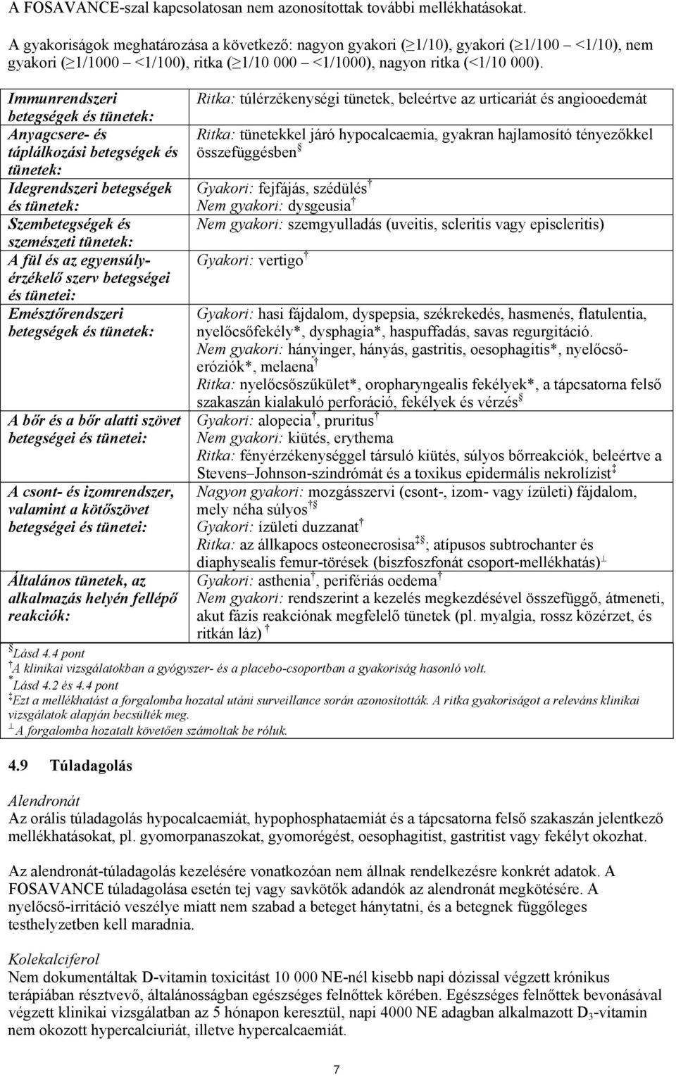 Immunrendszeri betegségek és tünetek: Anyagcsere- és táplálkozási betegségek és tünetek: Idegrendszeri betegségek és tünetek: Szembetegségek és szemészeti tünetek: A fül és az egyensúlyérzékelő szerv