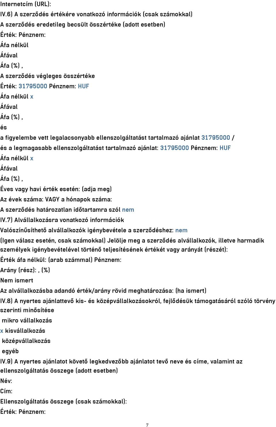 Pénznem: HUF Áfa nélkül x és a figyelembe vett legalacsonyabb ellenszolgáltatást tartalmazó ajánlat 31795000 / és a legmagasabb ellenszolgáltatást tartalmazó ajánlat: 31795000 Pénznem: HUF Áfa nélkül