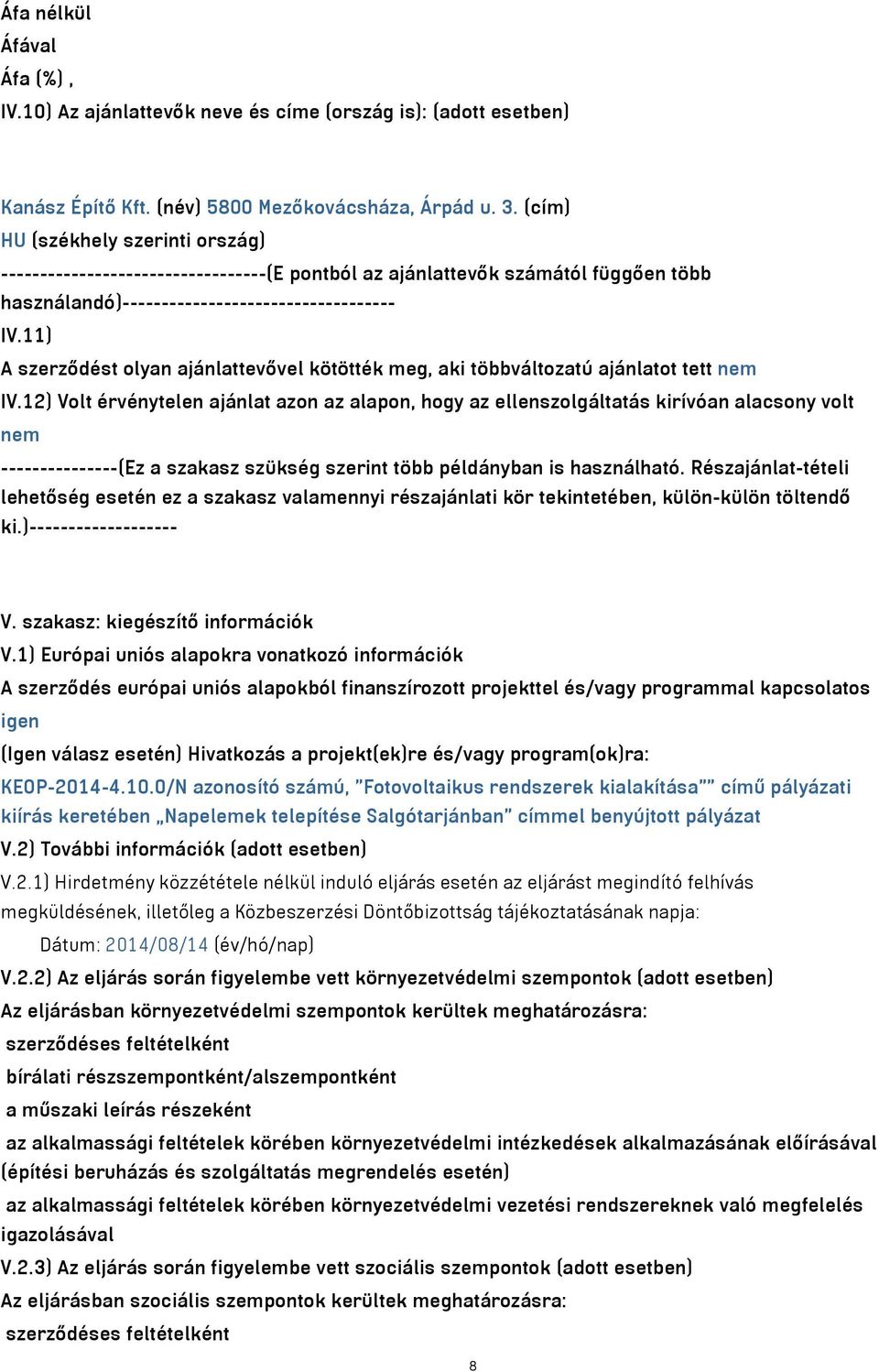 11) A szerződést olyan ajánlattevővel kötötték meg, aki többváltozatú ajánlatot tett nem IV.