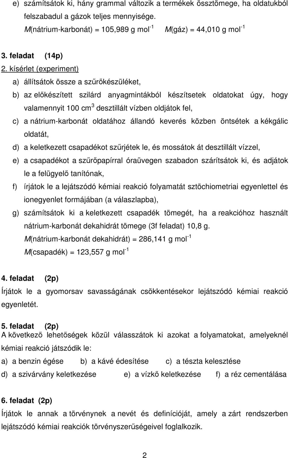 nátrium-karbonát oldatához állandó keverés közben öntsétek a kékgálic oldatát, d) a keletkezett csapadékot szőrjétek le, és mossátok át desztillált vízzel, e) a csapadékot a szőrıpapírral óraüvegen