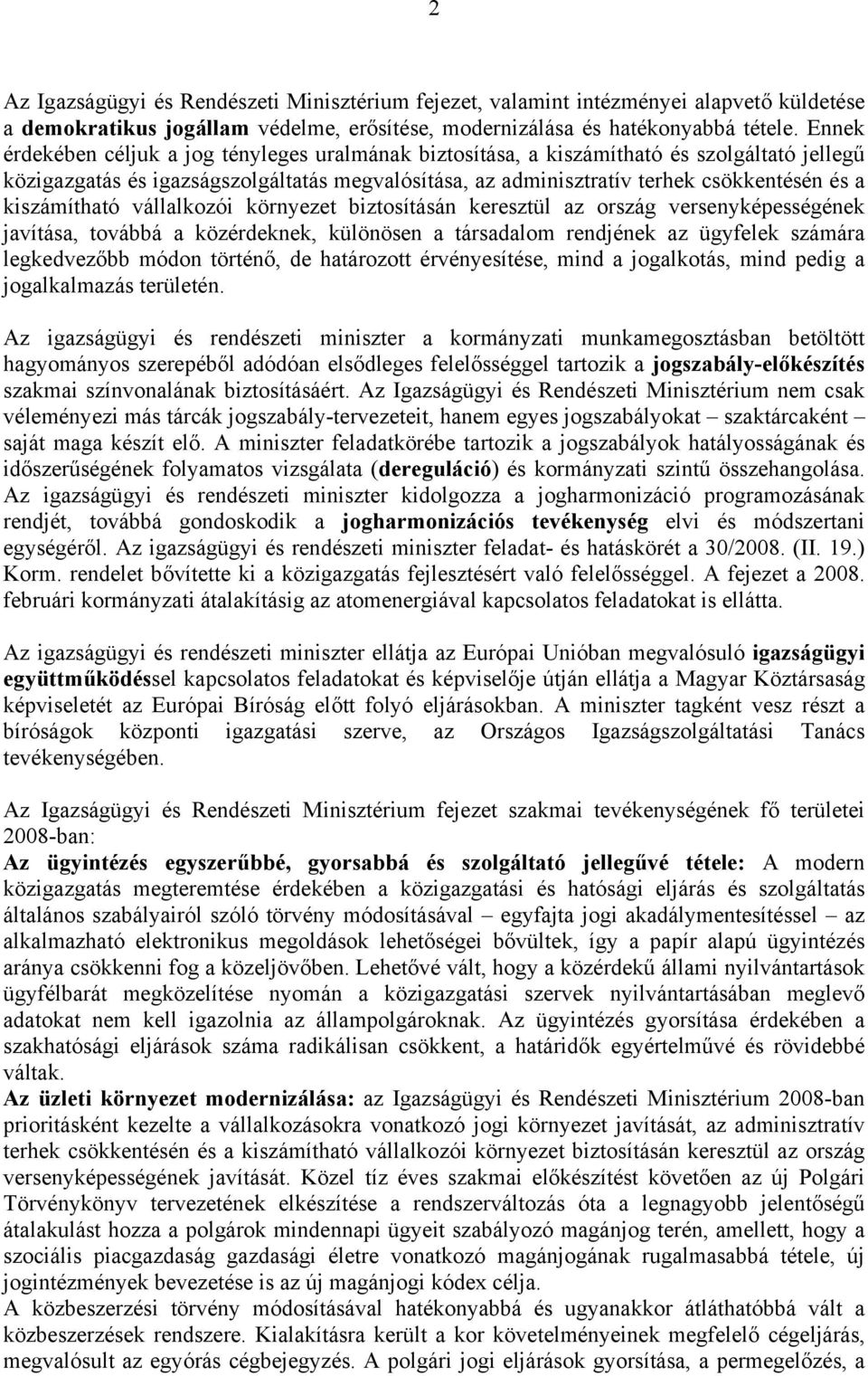 kiszámítható vállalkozói környezet biztosításán keresztül az ország versenyképességének javítása, továbbá a közérdeknek, különösen a társadalom rendjének az ügyfelek számára legkedvezőbb módon