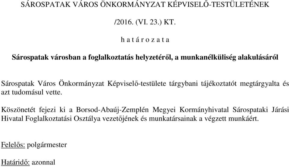 Önkormányzat Képviselő-testülete tárgybani tájékoztatót megtárgyalta és azt tudomásul vette.