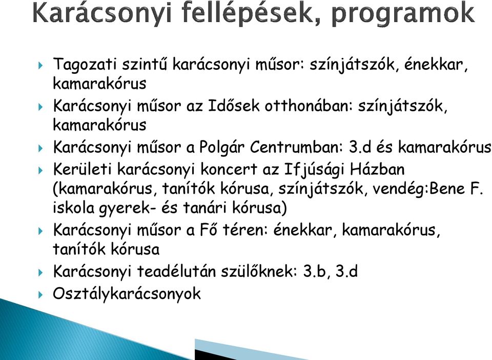 d és kamarakórus Kerületi karácsonyi koncert az Ifjúsági Házban (kamarakórus, tanítók kórusa, színjátszók,