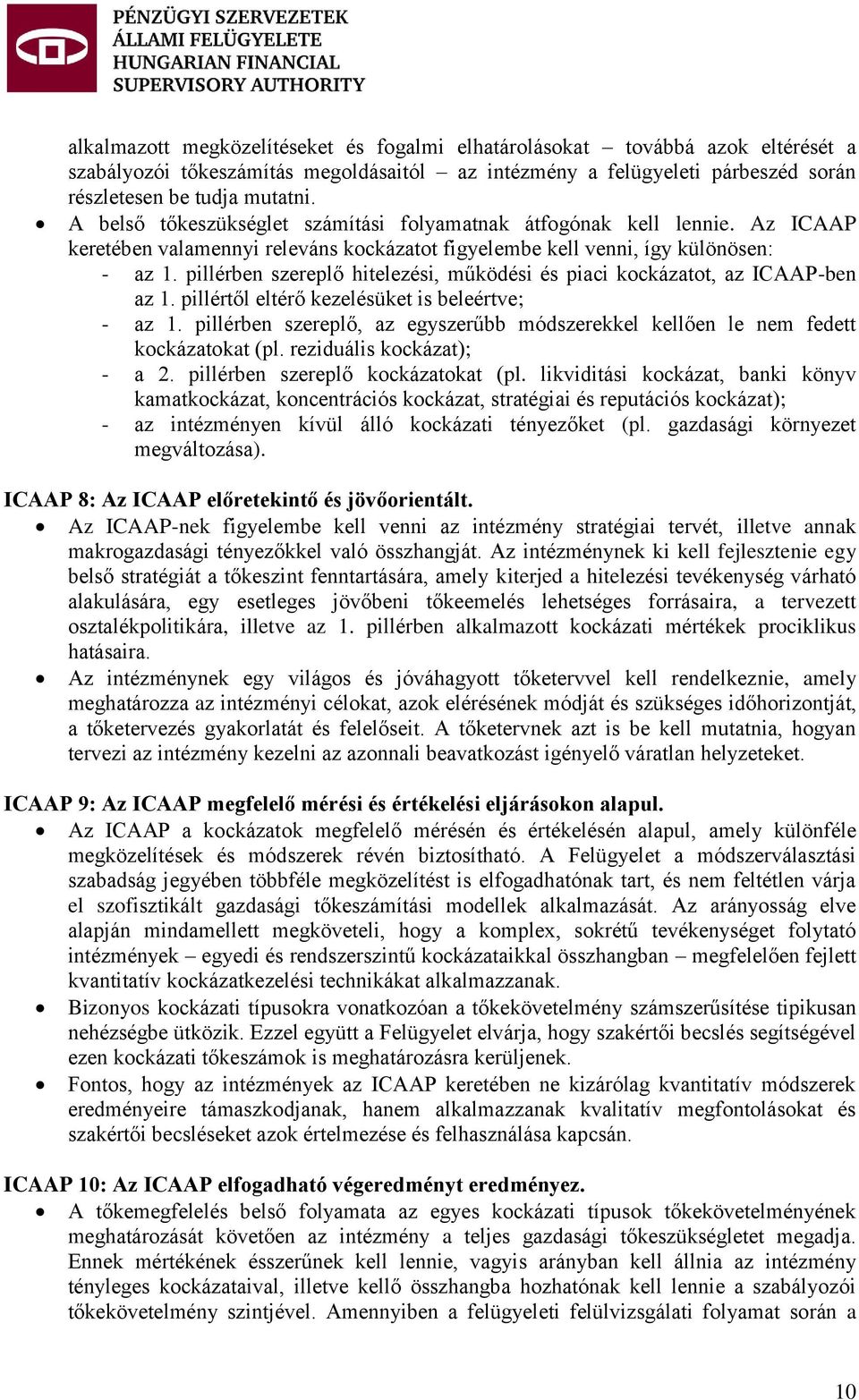 pillérben szereplő hitelezési, működési és piaci kockázatot, az ICAAP-ben az 1. pillértől eltérő kezelésüket is beleértve; - az 1.