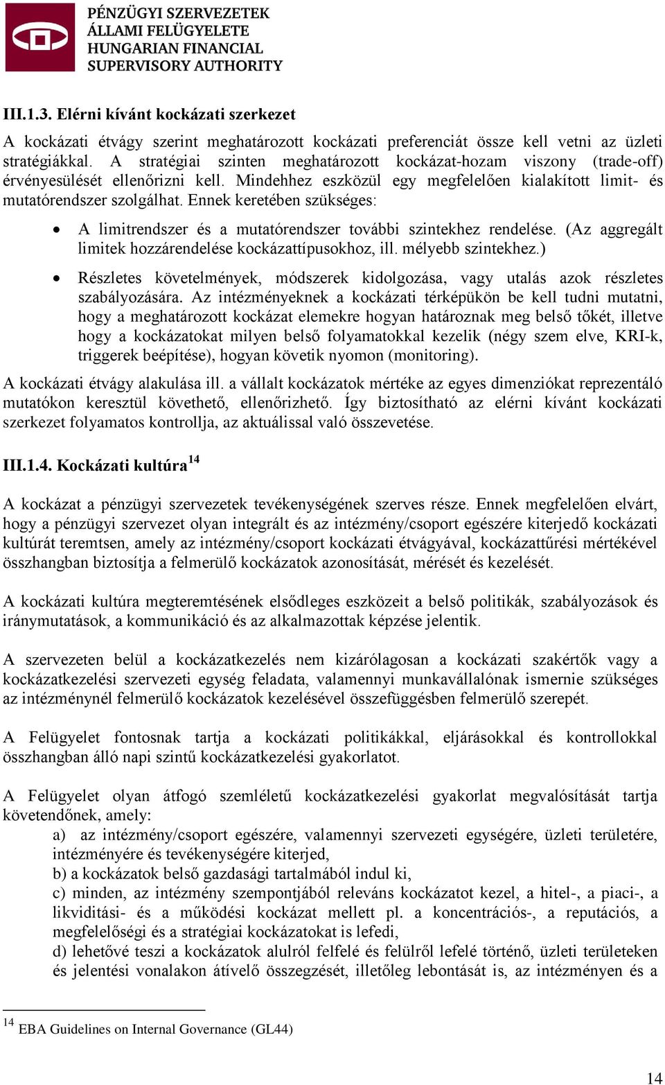 Ennek keretében szükséges: A limitrendszer és a mutatórendszer további szintekhez rendelése. (Az aggregált limitek hozzárendelése kockázattípusokhoz, ill. mélyebb szintekhez.