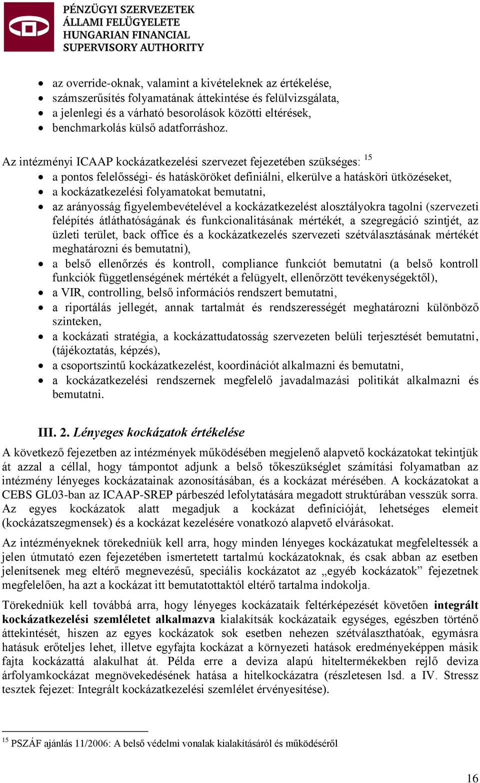 Az intézményi ICAAP kockázatkezelési szervezet fejezetében szükséges: 15 a pontos felelősségi- és hatásköröket definiálni, elkerülve a hatásköri ütközéseket, a kockázatkezelési folyamatokat