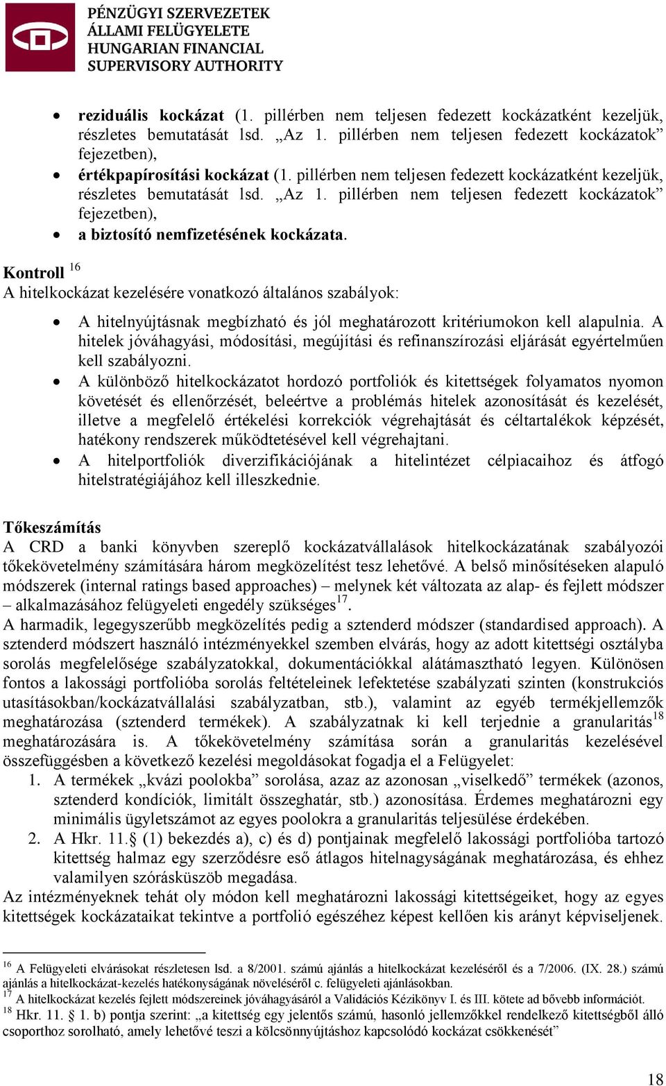 Kontroll 16 A hitelkockázat kezelésére vonatkozó általános szabályok: A hitelnyújtásnak megbízható és jól meghatározott kritériumokon kell alapulnia.