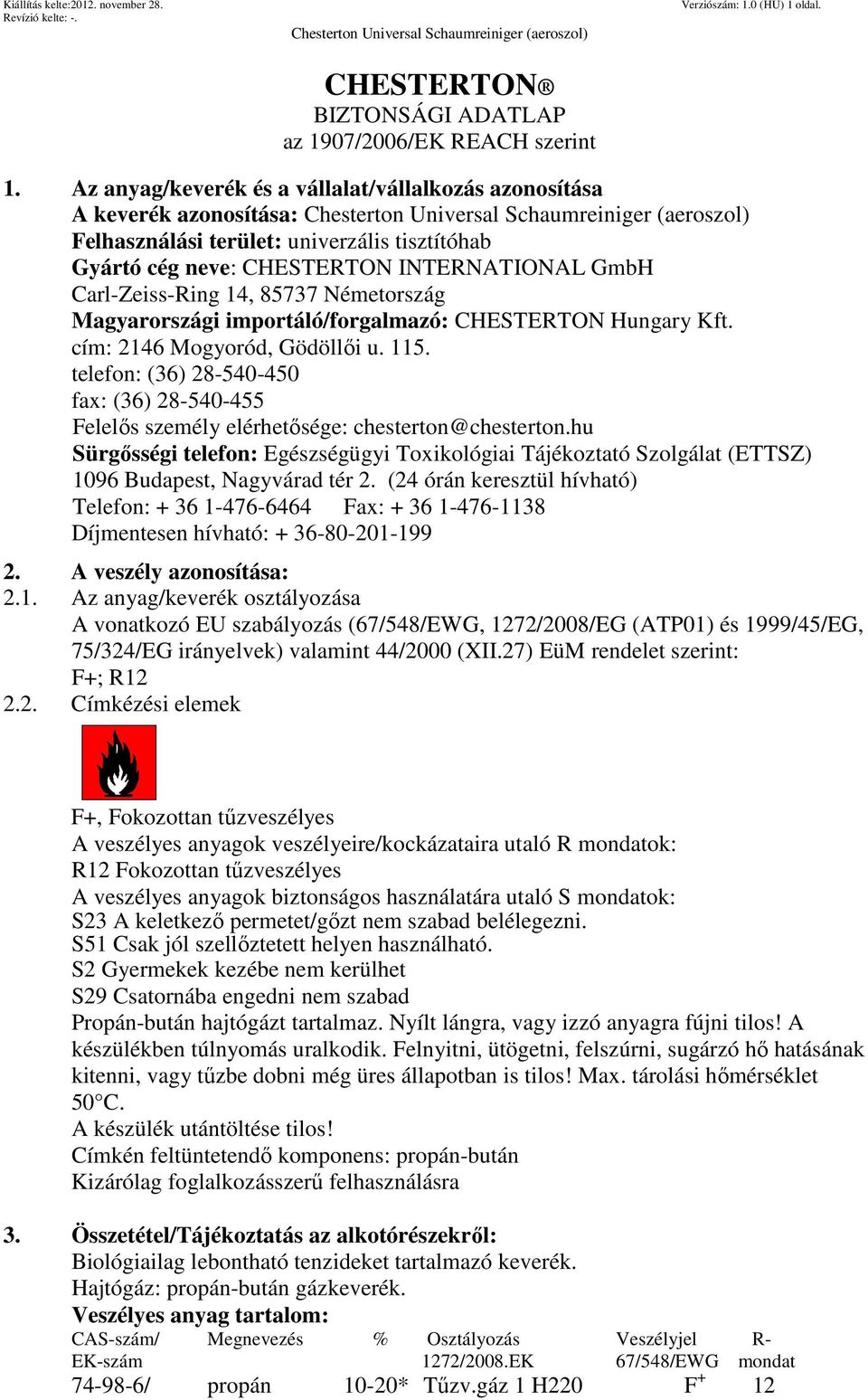 Németország Magyarországi importáló/forgalmazó: CHESTERTON Hungary Kft. cím: 2146 Mogyoród, Gödöllői u. 115.