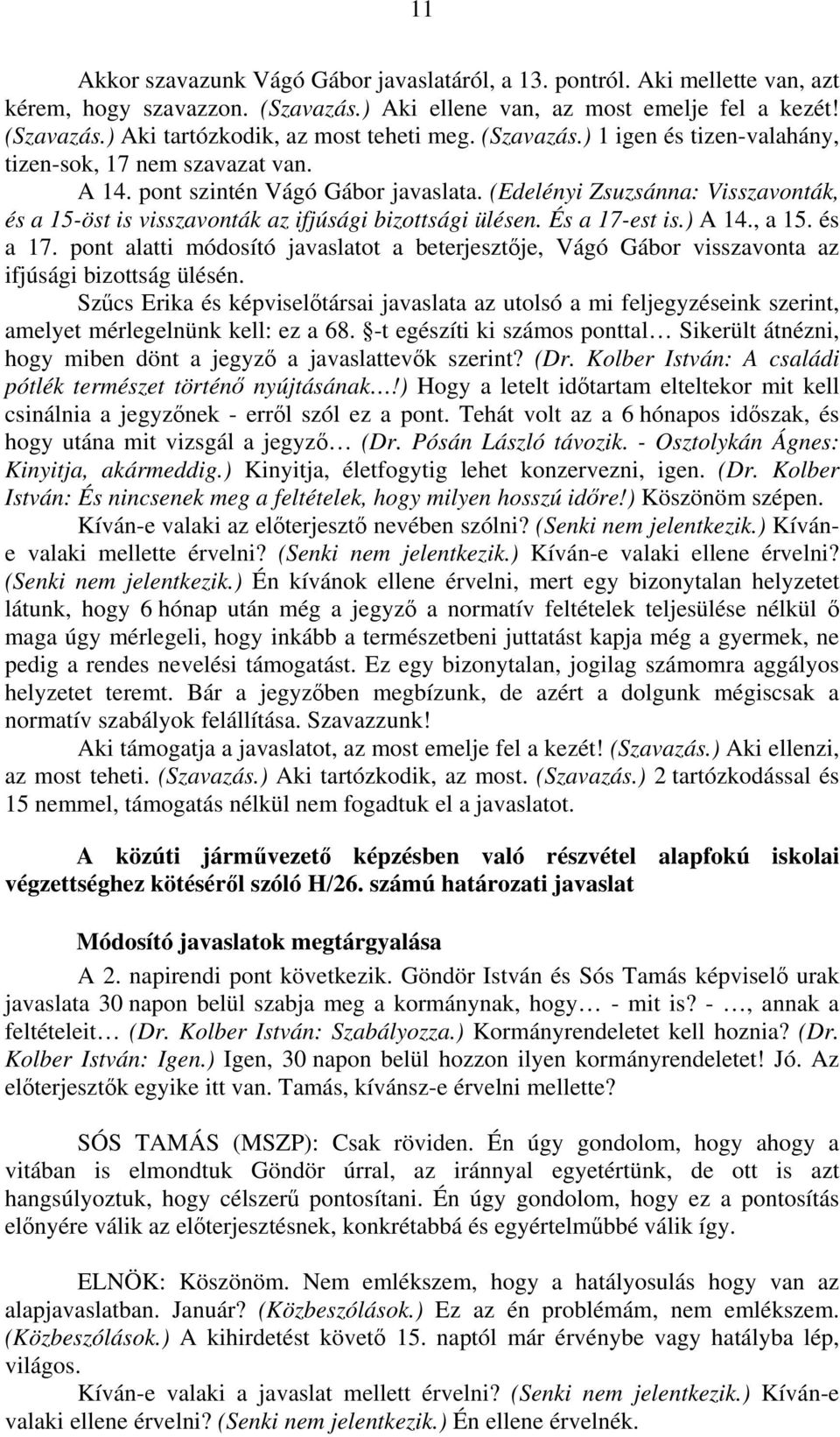 (Edelényi Zsuzsánna: Visszavonták, és a 15-öst is visszavonták az ifjúsági bizottsági ülésen. És a 17-est is.) A 14., a 15. és a 17.