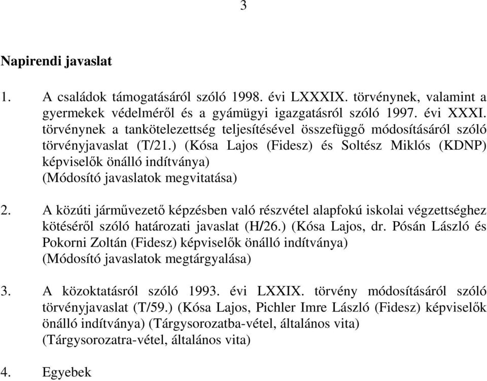 ) (Kósa Lajos (Fidesz) és Soltész Miklós (KDNP) képviselők önálló indítványa) (Módosító javaslatok megvitatása) 2.