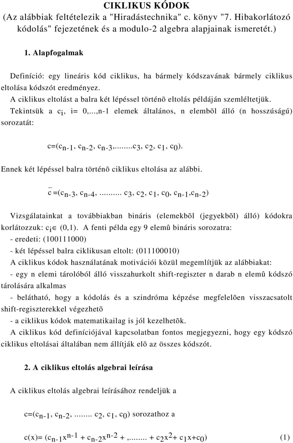 Tekintsük a c i, i= 0,...,n-1 elemek általános, n elembõl álló (n hosszúságú) sorozatát: c=(c n-1, c n-2, c n-3,...c 3, c 2, c 1, c 0 ). Ennek két lépéssel balra történõ ciklikus eltolása az alábbi.