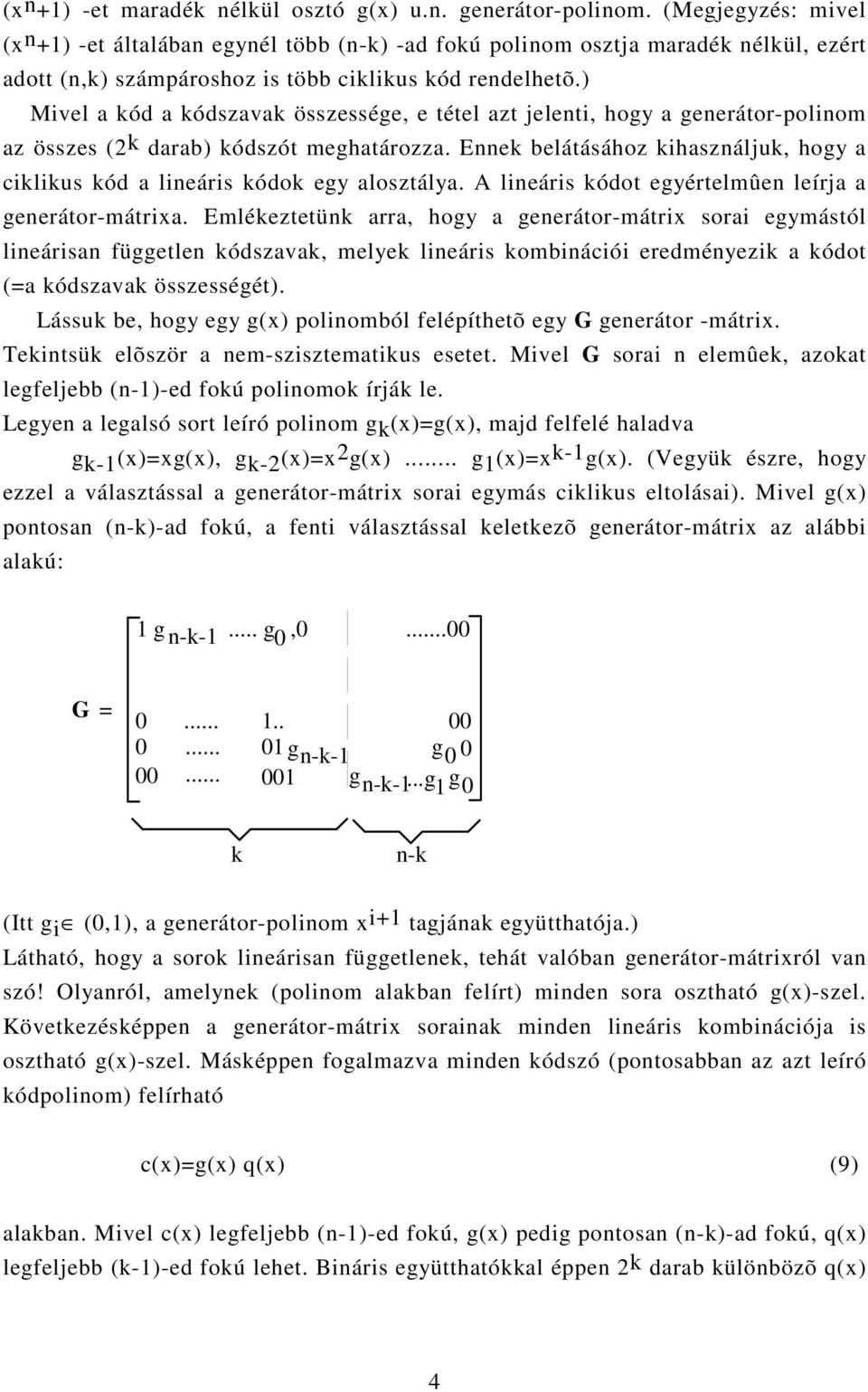 ) Mivel a kód a kódszavak összessége, e tétel azt jelenti, hogy a generátor-polinom az összes (2k darab) kódszót meghatározza.