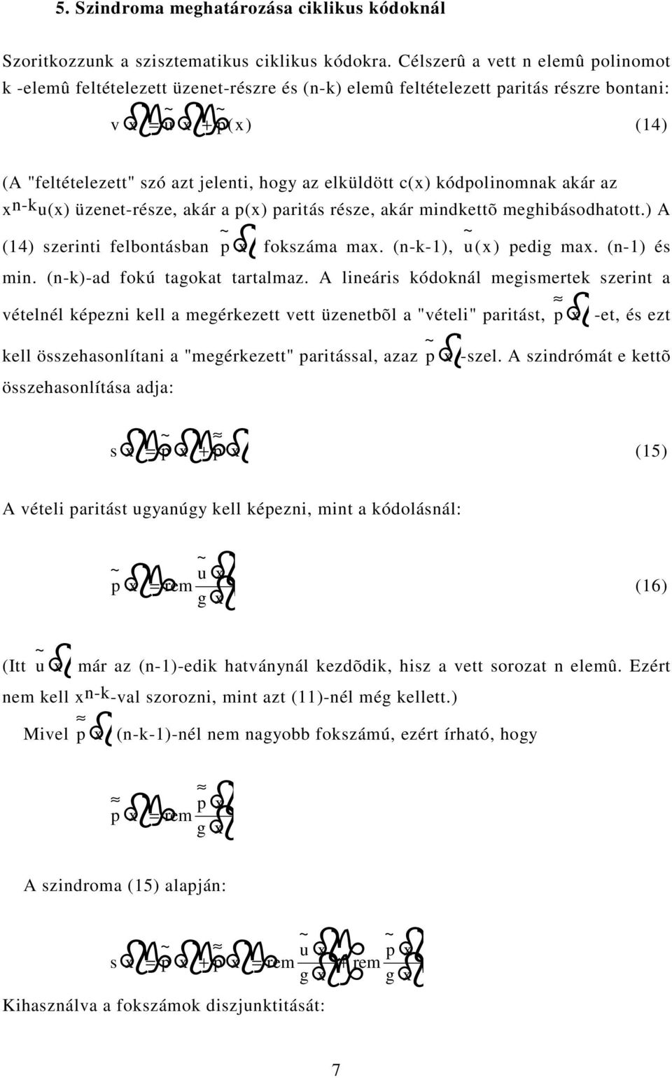 elküldött c(x) kódpolinomnak akár az xn-ku(x) üzenet-része, akár a p(x) paritás része, akár mindkettõ meghibásodhatott.) A (14) szerinti felbontásban pfokszáma x max. (n-k-1), u ( x ) pedig max.