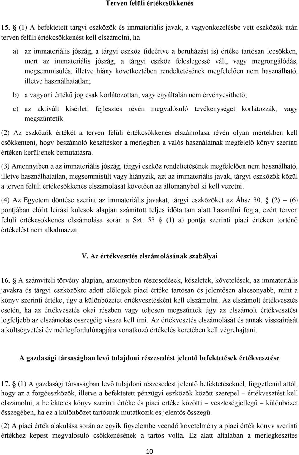 beruházást is) értéke tartósan lecsökken, mert az immateriális jószág, a tárgyi eszköz feleslegessé vált, vagy megrongálódás, megsemmisülés, illetve hiány következtében rendeltetésének megfelelően