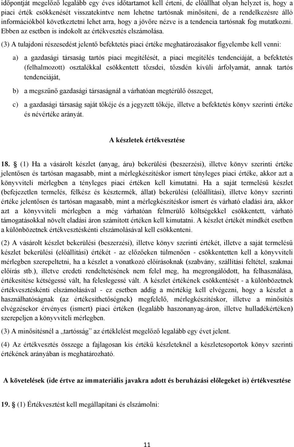 (3) A tulajdoni részesedést jelentő befektetés piaci értéke meghatározásakor figyelembe kell venni: a) a gazdasági társaság tartós piaci megítélését, a piaci megítélés tendenciáját, a befektetés