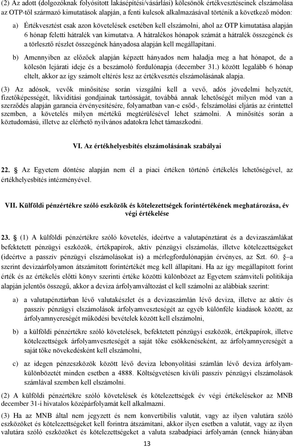 A hátralékos hónapok számát a hátralék összegének és a törlesztő részlet összegének hányadosa alapján kell megállapítani.