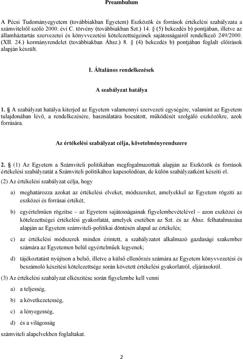 (4) bekezdés b) pontjában foglalt előírások alapján készült. I. Általános rendelkezések A szabályzat hatálya 1.