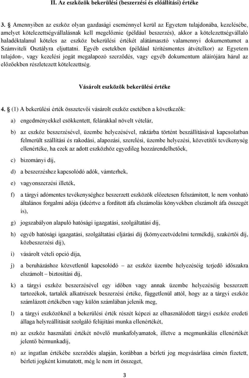 haladéktalanul köteles az eszköz bekerülési értékét alátámasztó valamennyi dokumentumot a Számviteli Osztályra eljuttatni.