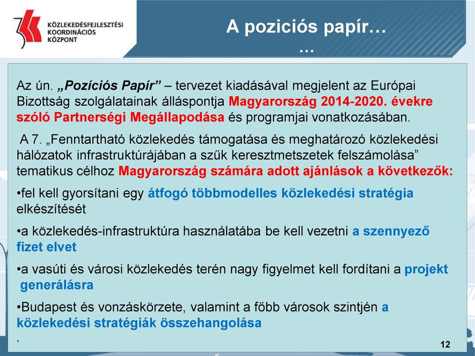 Fenntartható közlekedés támogatása és meghatározó közlekedési hálózatok infrastruktúrájában a szűk keresztmetszetek felszámolása tematikus célhoz Magyarország számára adott ajánlások a